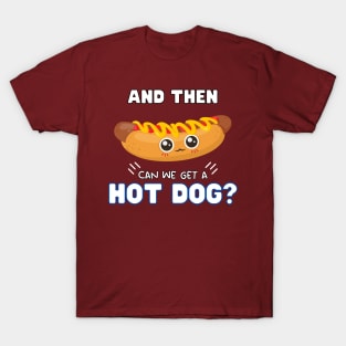 and then can we get a Hot dog? T-Shirt